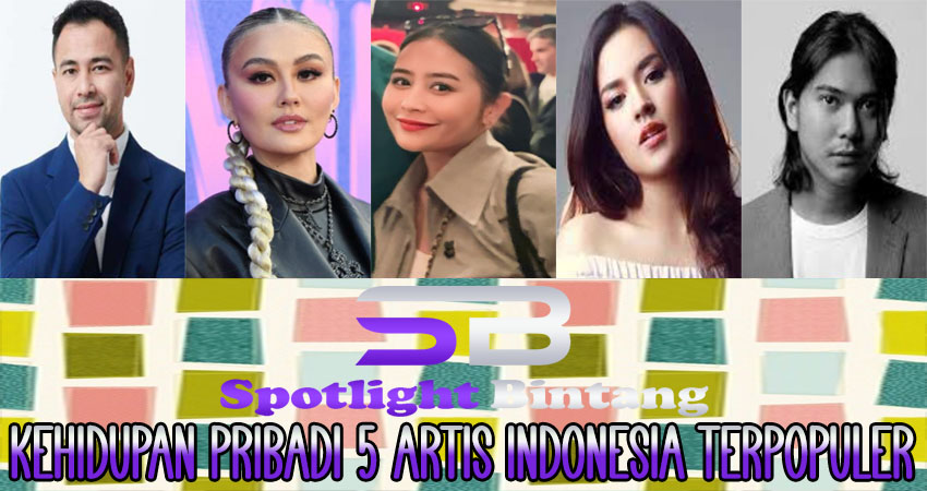 Kehidupan Pribadi 5 Artis Indonesia Terpopuler