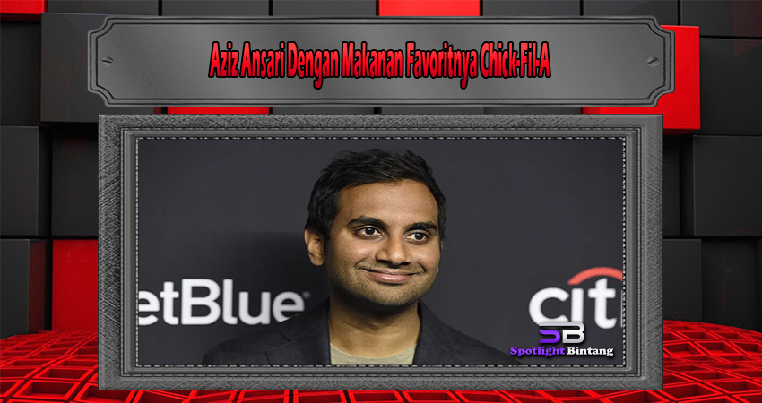 Aziz Ansari Dengan Makanan Favoritnya Chick-Fil-A
