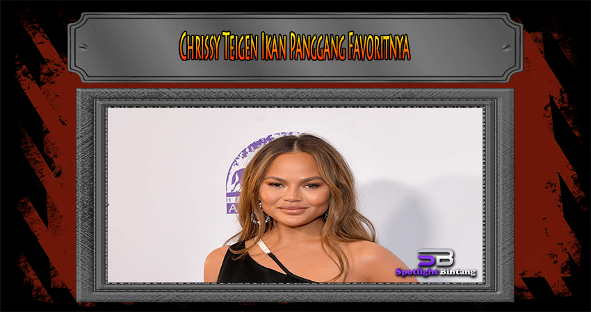 Chrissy Teigen Ikan Panggang Favoritnya