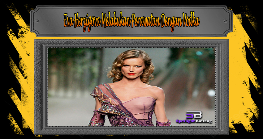 Eva Herzigova Melakukan Perawatan Dengan Vodka