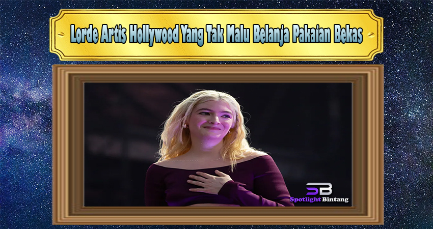 Lorde Artis Hollywood Yang Tak Malu Belanja Pakaian Bekas