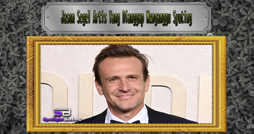 Jason Segel Artis Yang Dianggap Menganggu Syuting