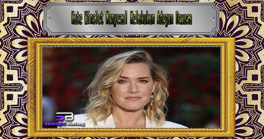 Kate Winslet Menyesal Melakukan Adegan Dewasa