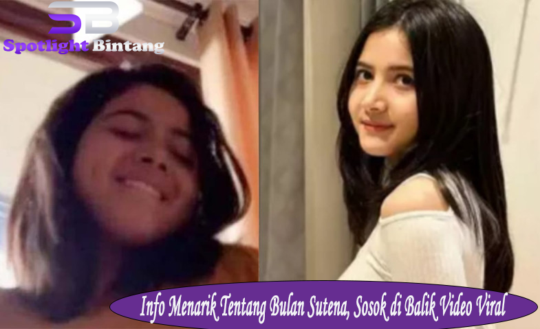 Info Menarik Tentang Bulan Sutena, Sosok di Balik Video Viral